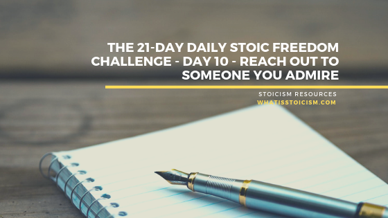 Read more about the article The 21-Day Daily Stoic Freedom Challenge – Day 10 – Reach Out To Someone You Admire