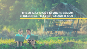 Read more about the article The 21-Day Daily Stoic Freedom Challenge – Day 18 – Laugh It Out