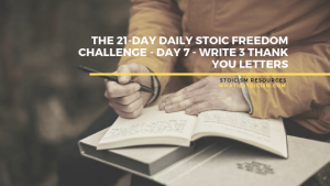 Read more about the article The 21-Day Daily Stoic Freedom Challenge – Day 7 – Write 3 Thank You Letters