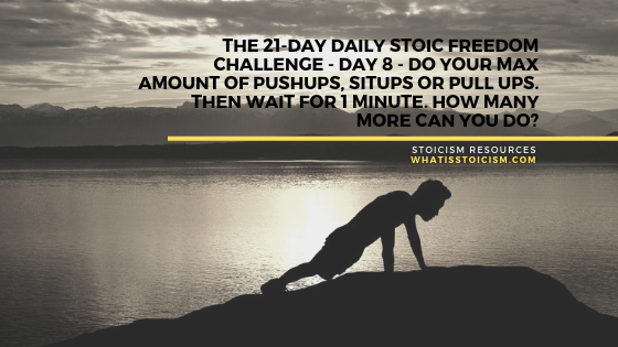 Read more about the article The 21-Day Daily Stoic Freedom Challenge – Day 8 – Do your max amount of pushups, situps or pull ups. Then wait for 1 minute. How many more can you do?