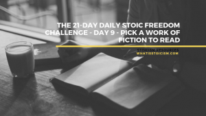 Read more about the article The 21-Day Daily Stoic Freedom Challenge – Day 9 – Pick A Work Of Fiction To Read