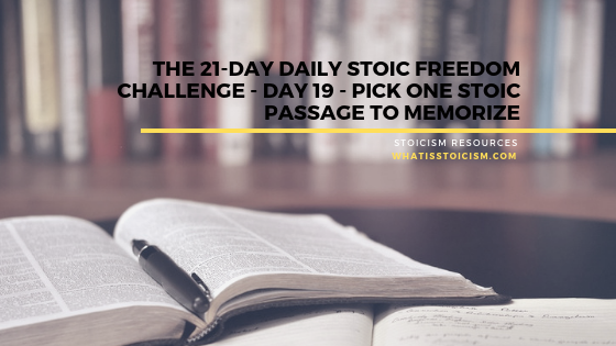 The 21-Day Daily Stoic Freedom Challenge – Day 19 - Pick One Stoic Passage To Memorize