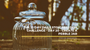 Read more about the article The 21-Day Daily Stoic Freedom Challenge – Day 20 – Create A Pebble Jar