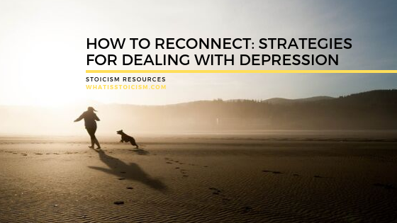 How To Reconnect - Strategies For Dealing With Depression