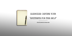 Read more about the article Exercise: Define Your ‘Epithets For The Self’