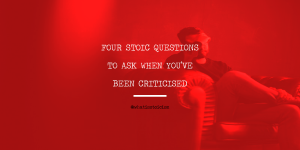 Read more about the article Four Stoic Questions To Ask When You’ve Been Criticised