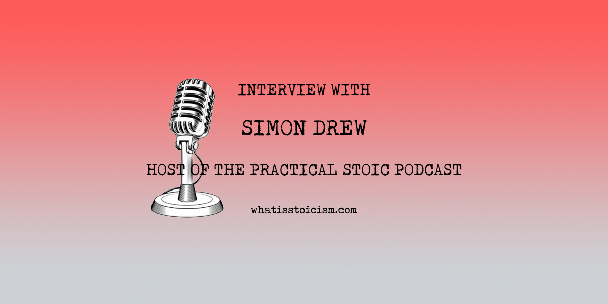 You are currently viewing Interview with Simon Drew, host of The Practical Stoic