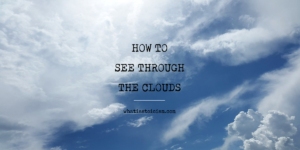 Read more about the article How To See Through The Clouds
