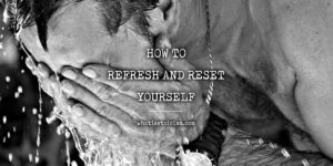 Read more about the article How To Refresh And Reset Yourself