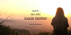 Read more about the article How To Deal With Harsh Truths