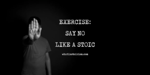 Read more about the article Exercise: How To Say No Like A Stoic