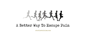 Read more about the article A Better Way To Escape Pain