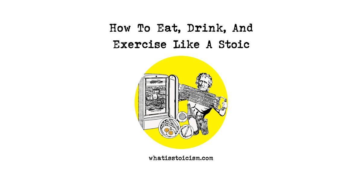 Eat, Drink, Exercise Like A Stoic
