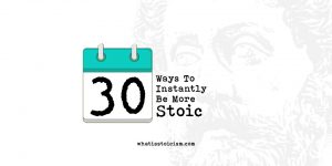 Read more about the article 30 Ways To Instantly Be More Stoic
