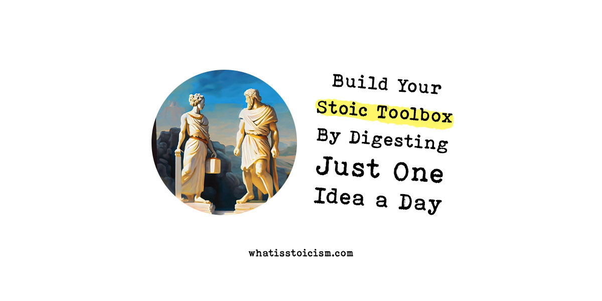 You are currently viewing Build Your Stoic Toolbox By Digesting Just One Idea a Day