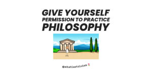 Read more about the article Give Yourself Permission To Practice Philosophy